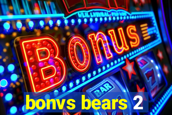 bonvs bears 2